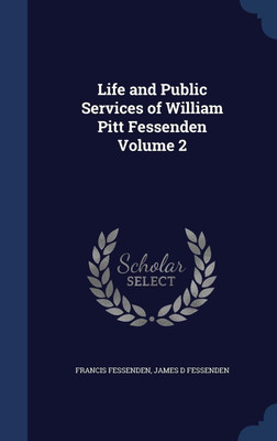 Life and Public Services of William Pitt Fessenden Volume 2(English, Hardcover, Fessenden Francis)