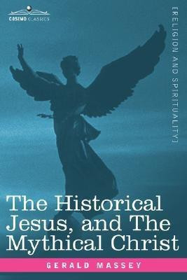 The Historical Jesus, and the Mythical Christ(English, Paperback, Massey Gerald)