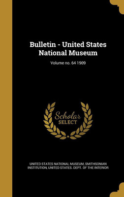 Bulletin - United States National Museum; Volume no. 64 1909(English, Hardcover, unknown)