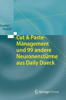 Cut & Paste-Management und 99 andere Neuronenstuerme aus Daily Dueck(German, Hardcover, Dueck Gunter)