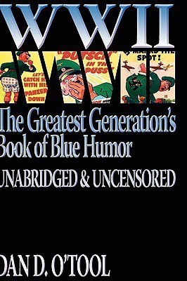 WWII the Greatest Generation's Book of Blue Humor Uncensored & Unabridged(English, Hardcover, O'Tool Dan D)