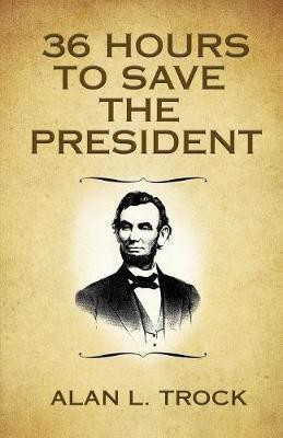 36 Hours to Save the President(English, Paperback, Trock Alan L)