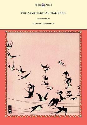 The Armfields' Animal Book - With 8 Illustrations In Colour by Maxwell Armfield(English, Paperback, Armfield Constance Smedley)