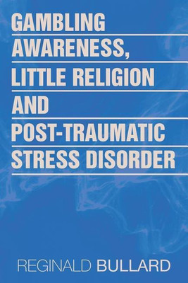 Gambling Awareness, Little Religion and Post-traumatic Stress Disorder(English, Paperback, Bullard Reginald)