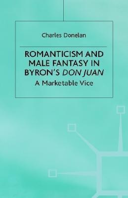 Romanticism and Male Fantasy in Byron's Don Juan(English, Hardcover, Donelan C.)