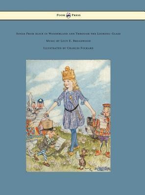Songs from Alice in Wonderland and Through the Looking-Glass - Music by Lucy E. Broadwood - Illustrated by Charles Folkard(English, Hardcover, Carroll Lewis)