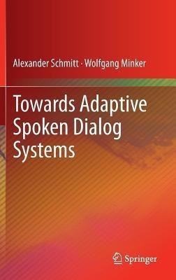 Towards Adaptive Spoken Dialog Systems(English, Hardcover, Schmitt Alexander)