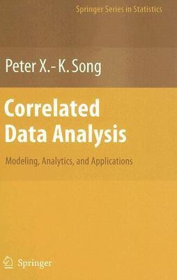 Correlated Data Analysis: Modeling, Analytics, and Applications(English, Hardcover, Song Peter X. -K.)
