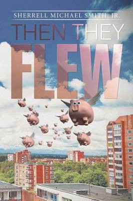 Then they flew(English, Paperback, Smith Sherrell Michael Jr)