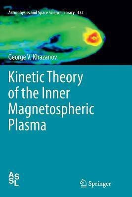 Kinetic Theory of the Inner Magnetospheric Plasma(English, Paperback, Khazanov George V.)