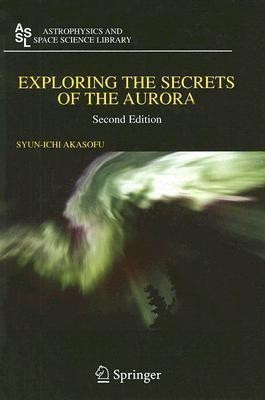 Exploring the Secrets of the Aurora(English, Paperback, Akasofu Syun-Ichi)