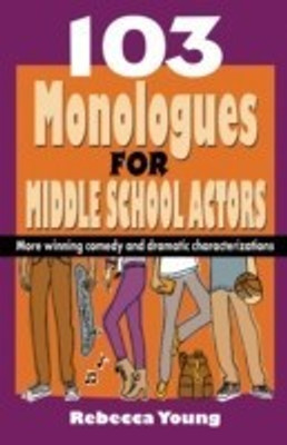 103 Monologues for Middle School Actors(English, Paperback, Young Rebecca)
