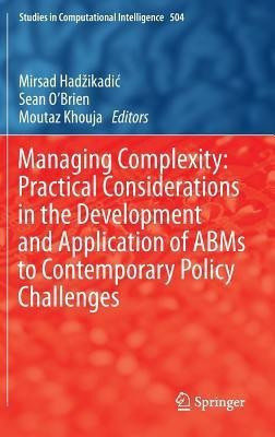 Managing Complexity: Practical Considerations in the Development and Application of ABMs to Contemporary Policy Challenges(English, Hardcover, unknown)