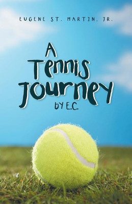 A Tennis Journey by E.C.(English, Paperback, St Martin Eugene Jr)