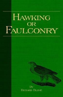 Hawking Or Faulconry (History of Falconry Series)(English, Hardcover, Blome Richard)