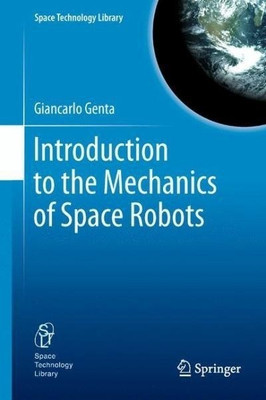 Introduction to the Mechanics of Space Robots(English, Hardcover, Genta Giancarlo)