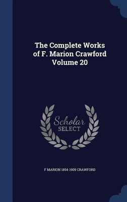The Complete Works of F. Marion Crawford Volume 20(English, Hardcover, Crawford F Marion 1854-1909)