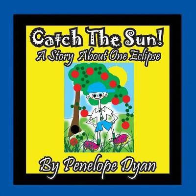 Catch The Sun! A Story About One Eclipse(English, Paperback, Dyan Penelope)