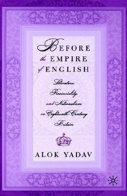 Before the Empire of English: Literature, Provinciality, and Nationalism in Eighteenth-Century Britain(English, Hardcover, Yadav A.)