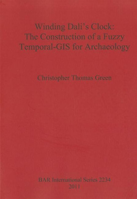 Winding Dali's Clock The Construction of a Fuzzy Temporal-GIS for Archaeology(English, Paperback, Thomas Green Christopher)
