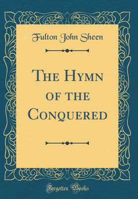 The Hymn of the Conquered (Classic Reprint)(English, Hardcover, Sheen Fulton John)