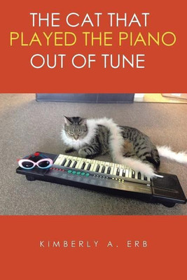 The Cat That Played the Piano Out of Tune(English, Paperback, Erb Kimberly a)