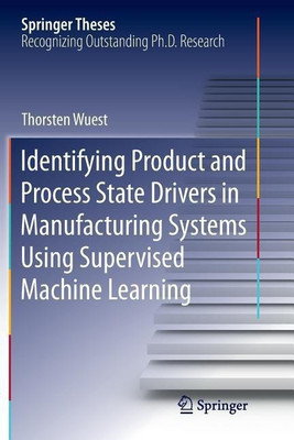 Identifying Product and Process State Drivers in Manufacturing Systems Using Supervised Machine Learning(English, Paperback, Wuest Thorsten)