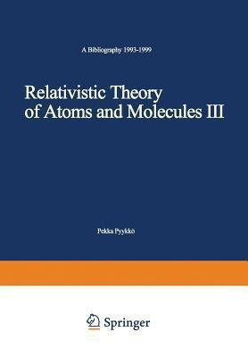 Relativistic Theory of Atoms and Molecules III(English, Paperback, Pyykkoe Pekka)