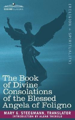 The Book of Divine Consolations of the Blessed Angela of Foligno(English, Paperback, unknown)