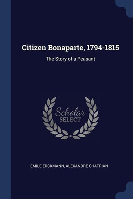 Citizen Bonaparte, 1794-1815(English, Paperback, Erckmann Emile)