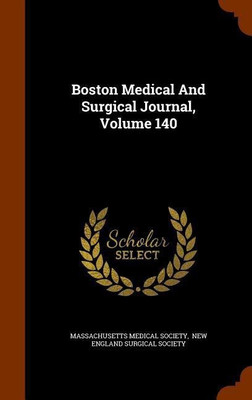 Boston Medical And Surgical Journal, Volume 140(English, Hardcover, Society Massachusetts Medical)
