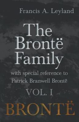 The Bronte Family - With Special Reference to Patrick Branwell Bronte - Vol. I(English, Paperback, Leyland Francis a)