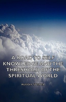 A Road to Self Knowledge And The Threshold of The Spiritual World(English, Paperback, Steiner Rudolf)