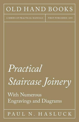 Practical Staircase Joinery - With Numerous Engravings and Diagrams(English, Paperback, Hasluck Paul N)