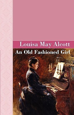 An Old Fashioned Girl(English, Hardcover, Alcott Louisa May)
