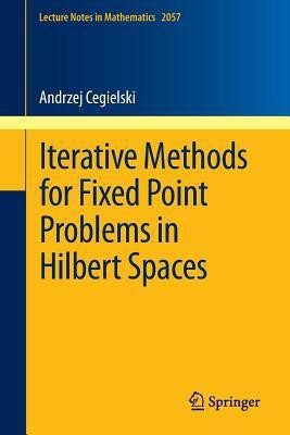 Iterative Methods for Fixed Point Problems in Hilbert Spaces(English, Paperback, Cegielski Andrzej)