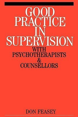Good Practice in Supervision with Psychotherapists and Counsellors(English, Paperback, Feasey Don)