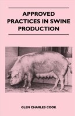 Approved Practices in Swine Production(English, Paperback, Cook Glen Charles)