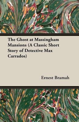 The Ghost at Massingham Mansions (A Classic Short Story of Detective Max Carrados)(English, Paperback, Bramah Ernest)