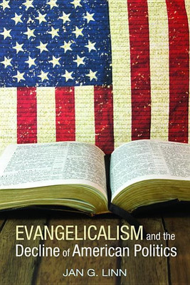 Evangelicalism and the Decline of American Politics(English, Paperback, Linn Jan G)