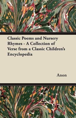 Classic Poems and Nursery Rhymes - A Collection of Verse from a Classic Children's Encyclopedia(English, Paperback, Anon)