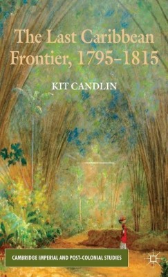 The Last Caribbean Frontier, 1795-1815(English, Hardcover, Candlin K.)