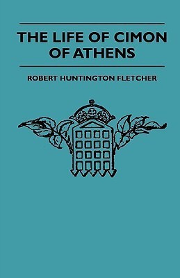 The Life Of Cimon Of Athens(English, Paperback, Fletcher Robert Huntington)
