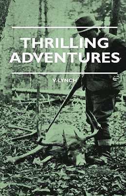 Thrilling Adventures - Guilding, Trapping, Big Game Hunting - From The Rio Grande To The Wilds Of Maine(English, Paperback, Lynch V.)