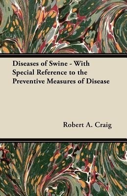 Diseases of Swine - With Special Reference to the Preventive Measures of Disease(English, Paperback, Craig Robert A.)