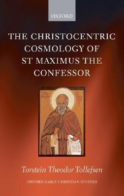 The Christocentric Cosmology of St Maximus the Confessor(English, Hardcover, Tollefsen Torstein)