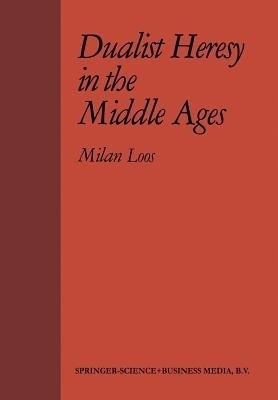 Dualist Heresy in the Middle Ages(English, Paperback, Loos M.)