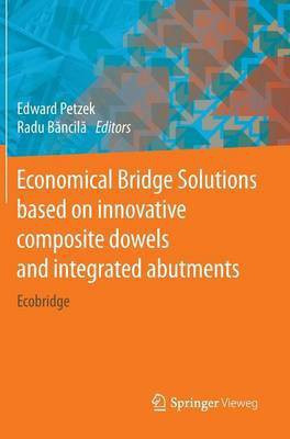 Economical Bridge Solutions based on innovative composite dowels and integrated abutments(English, Hardcover, unknown)