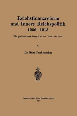 Reichsfinanzreform und Innere Reichspolitik 1906-1913(German, Paperback, Teschemacher Hans Georg)
