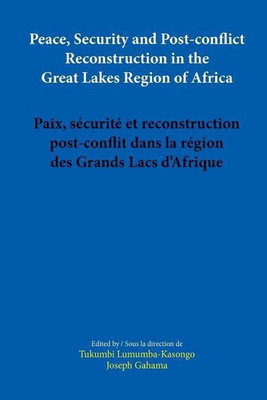 Peace, Security and Post-conflict Reconstruction in the Great Lakes Region of Africa(English, Paperback, Lumumba-Kasongo Tukumbi)